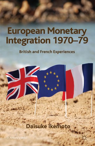European Monetary Integration 1970-79: British and French Experiences (St Antony's)
