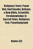 Religious Texts: Popol Vuh, God Speaks, Oahspe: A New Bible, Scientific Foreknowledge in Sacred Texts, Religious Text, Pseudepigraph