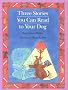 Three Stories You Can Read to Your Dog
