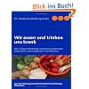 Wir essen und trinken uns krank: Der Zusammenhang zwischen modernem Lebensstil und modernen Krankheiten