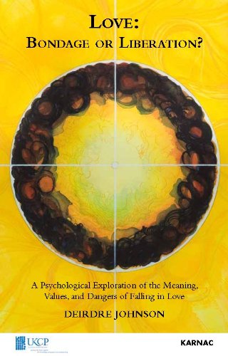 Love: Bondage or Liberation?: A Psycholological Exploration of the Meaning, Values and Dangers of Falling in Love (The United Kingdom Council for Psychotherapy Series)