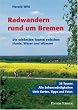 Radwandern rund um Bremen. Die sch�nsten Touren zwischen Hunte, Weser und W�mme.