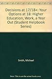 Decisions at 17/18+ : your options at 18: higher education, work, a year out