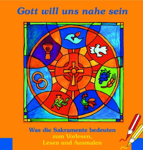 Butzon U. Bercker GmbH Gott will uns nahe sein. Was die Sakramente bedeuten zum Vorlesen, Lesen und Ausmalen
