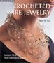 Crocheted Wire Jewelry: Innovative Designs & Projects by Leading Artists