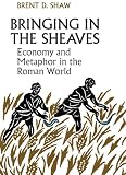Bringing in the sheaves : economy and metaphor in the Roman world
