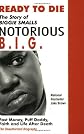 Ready to Die: The Story of Biggie Smalls, Notorious B.I.G., King of the World & New York City : Fast Money, Puff Daddy, Faith and Life After Death : The Unauthorize