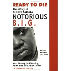 Ready to Die: The Story of Biggie Smalls "Notorious B.I.G."