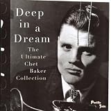 Deep in a Dream: the Ultimate Chet Baker Collection