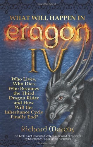 What Will Happen in Eragon IV: Who Lives, Who Dies, Who Becomes the Third Dragon Rider and How Will the Inheritance Cycle Finally E