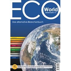 ECO-World 2011/2012 - Das alternative Branchenbuch: Der Einkaufsratgeber f�r einen gesunden, genussvollen und nachhaltigen Lebensstil Infos, Tipps und Kontakte zum Klimaschutz und ethischem Konsum