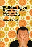 Walking in on Mum and Dad
 Adventures in Embarrassment,
Brian King