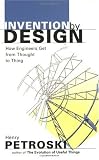 Invention by Design; How Engineers Get from Thought to Thing