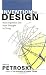 Invention by Design; How Engineers Get from Thought to Thing