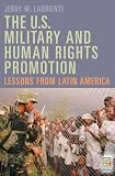 The U.S. Military And Human Rights Promotion : Lessons From Latin America