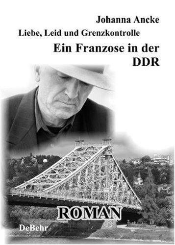 Debehr Verlag Liebe, Leid und Grenzkontrolle - Ein Franzose in der DDR - Roman
