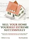 Sell Your Home Yourself Extreme Successfully: Want to Sell Your House Quickly? You Need These Tips for Selling Your Home for the Best Possible Price