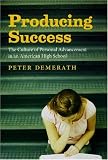 Producing Success: The Culture of Personal Advancement in an American High School