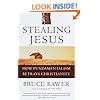 Stealing Jesus: How Fundamentalism Betrays Christianity