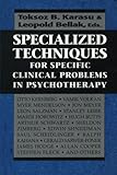 Specialized techniques for specific clinical problems in psychotherapy