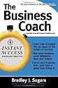 The Business Coach: A Millionaire Entrepreneuer Reveals the 6 Critical Steps to Business Success (Instant Success Series)
