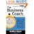 The Business Coach: A Millionaire Entrepreneuer Reveals the 6 Critical Steps to Business Success (Instant Success Series)