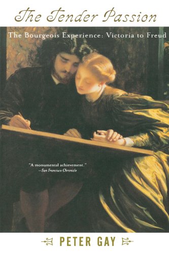 The Tender Passion: The Bourgeois Experience from Victoria to Freud (Bourgeois Experience-Victoria to Freud)