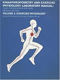 Kinanthropometry and Exercise Physiology Laboratory Manual: Exercise Physiology v.2: Tests, Procedures and Data: Exercise Physiology Vol 2