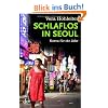 Schlaflos in Seoul: Korea f�r ein Jahr