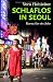 Seoul Schlaflos in Seoul: Korea f�r ein Jahr