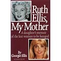 Ruth Ellis, My Mother: A Daughter's Memoir of the Last Woman to be Hanged