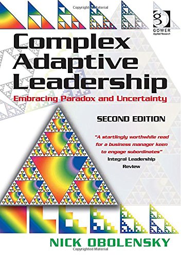 Complex Adaptive Leadership: Embracing Paradox and Uncertainty