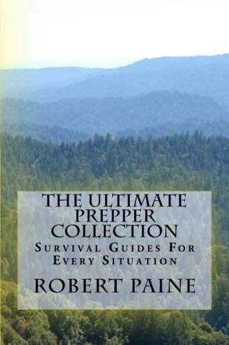 The Ultimate Prepper Collection: Survival Guides For Every Situation
