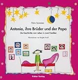 Antonia, ihre Br�der und der Papa: Die Geschichte vom Leben in zwei Familien