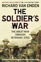 The Soldier's War: The Great War Through Veterans' Eyes