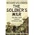 The Soldier's War: The Great War Through Veterans' Eyes