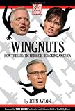 Wingnuts: How the Lunatic Fringe is Hijacking America