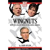 Wingnuts:HowtheLunaticFringeisHijackingAmerica