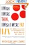 I Wish I Were Thin, I Wish I Were Fat: The Real Reasons We Overeat and What We Can Do About It