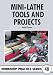 Mini-lathe Tools and Projects (Workshop Practice 48)
