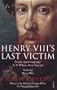 Henry Viiis Last Victim