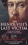 Henry VIII's Last Victim: The Life and Times of Henry Howard, Earl of Surrey