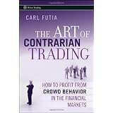 The Art of Contrarian Trading: How to Profit from Crowd Behavior in the Financial Markets (Wiley Trading)