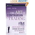The Art of Contrarian Trading: How to Profit from Crowd Behavior in the Financial Markets (Wiley... by Carl Futia