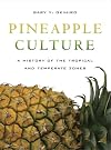 Pineapple Culture: A History of the Tropical and Temperate Zones (California World History Library)