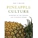 Pineapple Culture: A History of the Tropical and Temperate Zones (California World History Library)