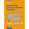 Fachrechnen f�r den modernen Fleischer: Rechnen f�r Auszubildende und Verkaufsauszubildende sowie zur Vorbereitung auf die Meisterpr�fung im Fleischerhandwerk