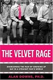 The Velvet Rage: Overcoming the Pain of Growing Up Gay in a Straight Man's World