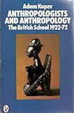 Anthropologists and anthropology : the British school, 1922-1972