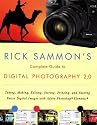 Rick Sammon's Complete Guide to Digital Photography 2.0: Taking, Making, Editing, Storing, Printing, and Sharing Better Digital Images Featuring Adobe Photoshop® Elements®